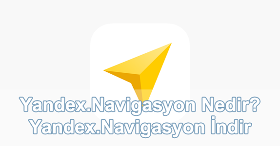 Yandex.Navigasyon Nedir? Ne İşe Yarar?