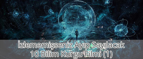 İzlenmesi Gereken Bilim Kurgu Filmleri