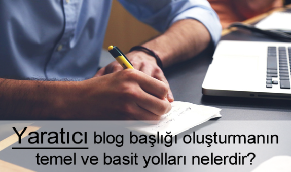 Yaratıcı Blog Başlığı Nasıl Olmalı?