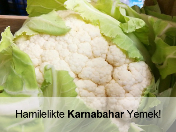 Hamileler Karnabahar Yiyebilir mi?