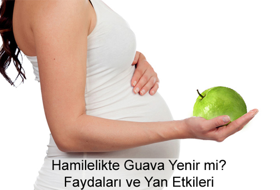 Hamilelikte (Gebelikte) Guava Yenir mi? Hamilelikte (Gebelikte) Guava Yenir mi?