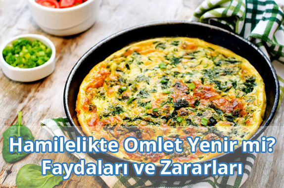 Hamilelikte (Gebelikte) Omlet Yenir mi? Faydaları ve Zararları