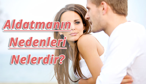 Aldatmanın Nedenleri Nelerdir? Aldatmanın Nedenleri Nelerdir?