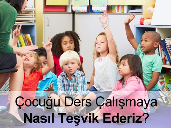 Çocuğu Ders Çalışmaya Nasıl Teşvik Ederiz? Çocuğu Ders Çalışmaya Nasıl Teşvik Ederiz?