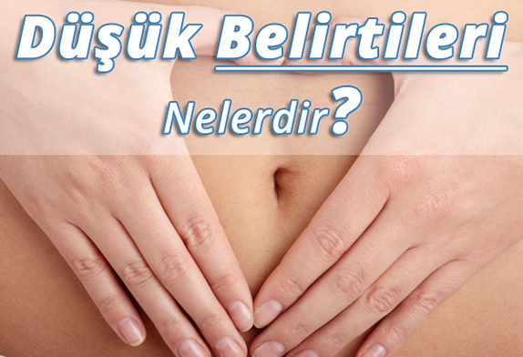 Düşük Belirtileri Nelerdir? Düşük Nedenleri Düşük Belirtileri Nelerdir? Düşük Nedenleri