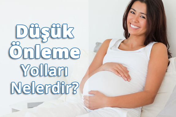 Düşük Önleme Yolları Nelerdir? Düşük Önleme Yolları Nelerdir?