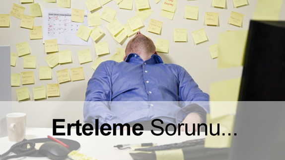 Erteleme Alışkanlığı Neden Olur?