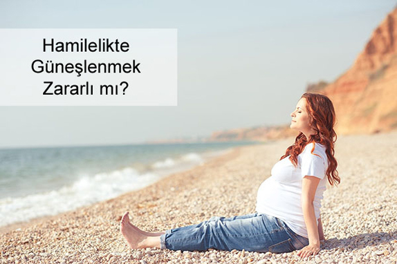 Hamilelikte Güneşlenmek Zararlı mı? Hamilelikte Güneşlenmek Zararlı mı?