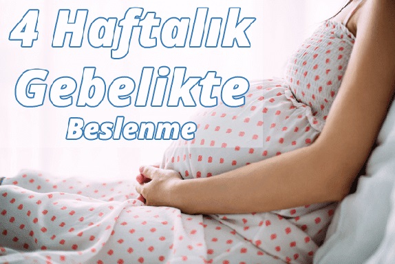 4 Haftalık Hamilelikte (Gebelikte) Beslenme 4 Haftalık Hamilelikte (Gebelikte) Beslenme
