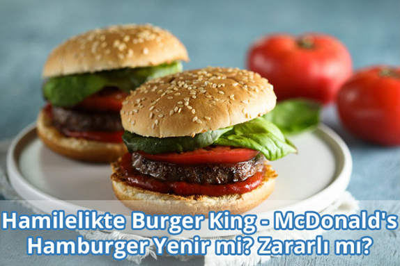 Hamilelikte Burger King - McDonald's Hamburger Yenir mi?