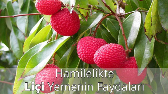 Hamilelikte (Gebelikte) Liçi Yemenin Faydaları