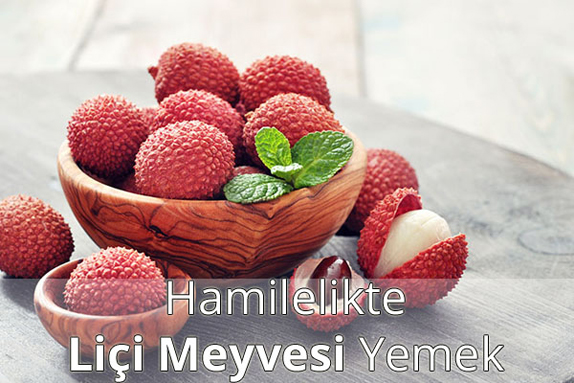 Hamilelikte (Gebelikte) Liçi Meyvesi Yenir mi?