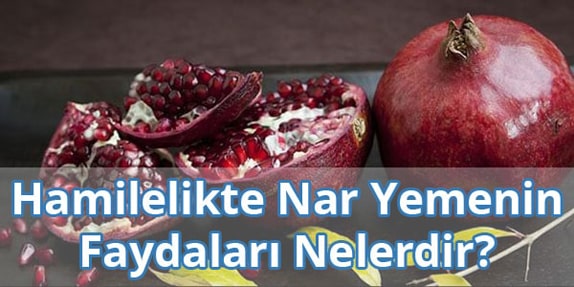 Hamilelikte (Gebelikte) Nar Yemenin Faydaları