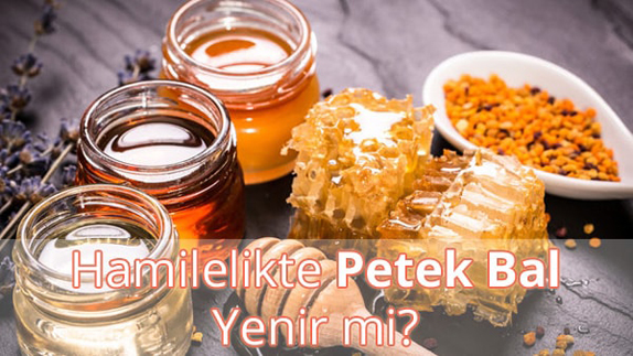 Hamilelikte (Gebelikte) Petek Bal Yenir mi?