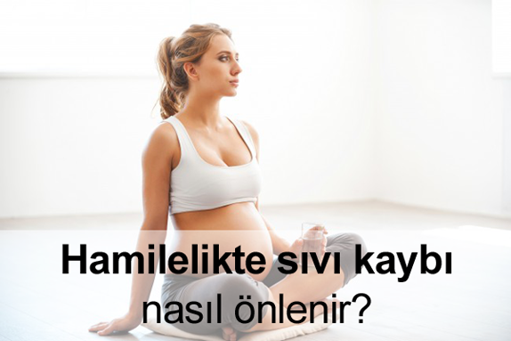 Hamilelikte (Gebelikte) Sıvı Kaybı (Dehidrasyon) Nasıl Önlenir?