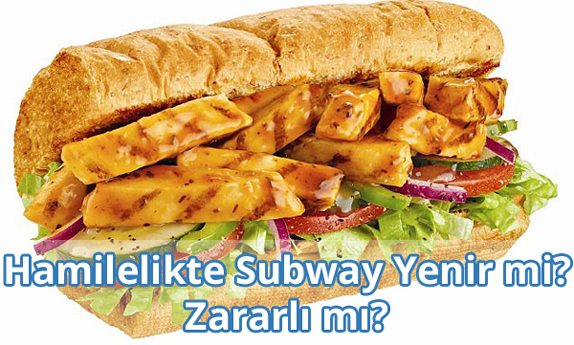 Hamilelikte (Gebelikte) Subway Yenir mi? Zararlı mı?