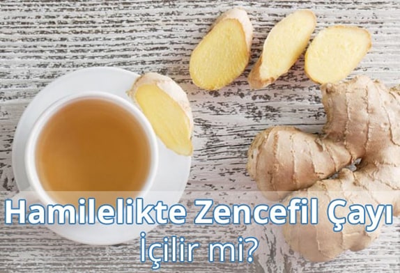 Hamilelikte (Gebelikte) Zencefil Çayı İçilir mi?