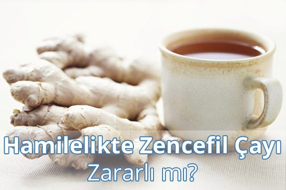 Hamilelikte (Gebelikte) Zencefil Çayı Zararlı mı?