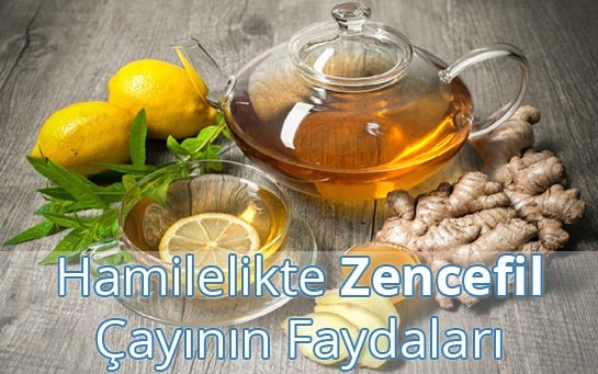 Hamilelikte (Gebelikte) Zencefil Çayının Faydaları