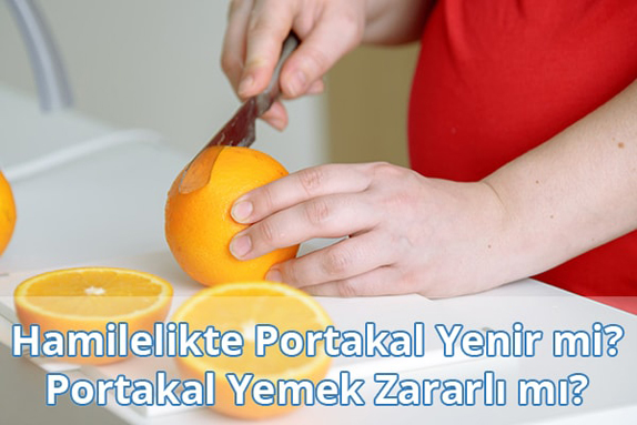 Hamilelikte (Gebelikte) Portakal Yenir mi? Hamilelikte Portakal Yemek Zararlı mı?