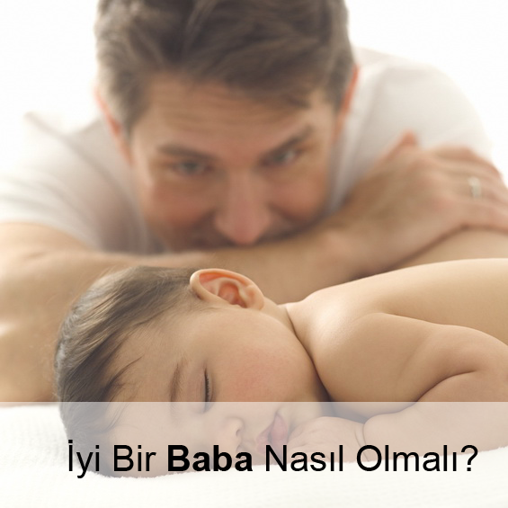 İyi Bir Baba Nasıl Olmalı?