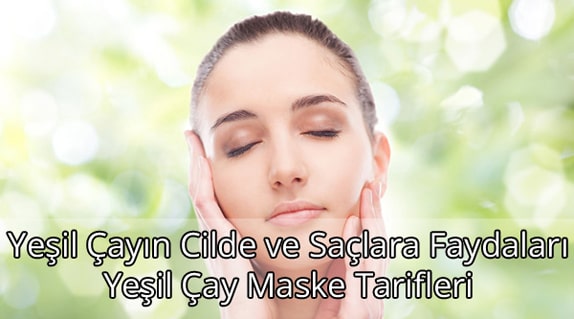 Yeşil Çayın Cilde ve Saçlara Faydaları - Yeşil Çay Maske Tarifleri