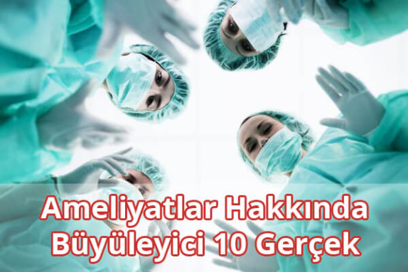 Ameliyat (Cerrahi) Hakkında İlginç Bilgiler Ameliyat (Cerrahi) Hakkında İlginç Bilgiler