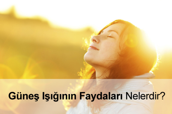 Güneş Işığının Sağlığa Faydaları Güneş Işığının Sağlığa Faydaları