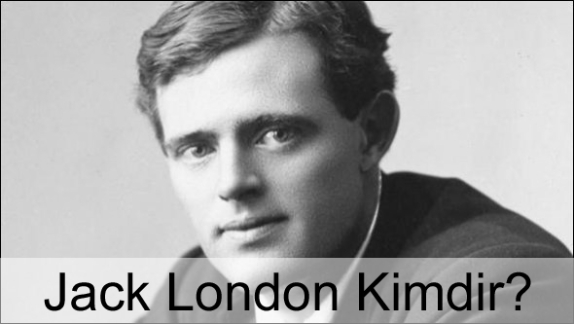 Jack London Kimdir? Hayatı, Biyografisi, Kitapları Jack London Kimdir? Hayatı, Biyografisi, Kitapları