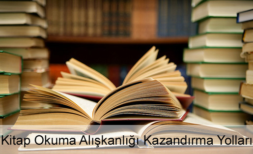 Kitap Okuma Alışkanlığı Nasıl Kazandırılır?