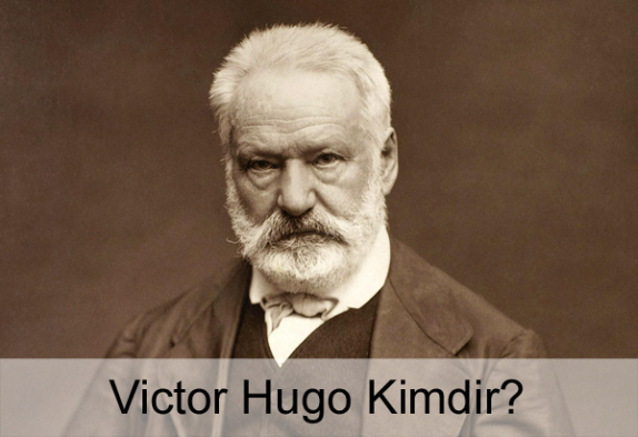 Victor Hugo Kimdir? Hayatı, Şiirleri, Romanları Victor Hugo Kimdir? Hayatı, Şiirleri, Romanları