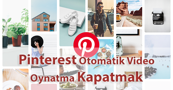 Pinterest Otomatik Video Oynatmayı Kapatalım