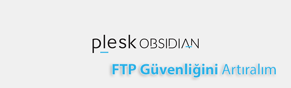 Plesk Obsidian ile FTP Güvenliğini Sağlayalım