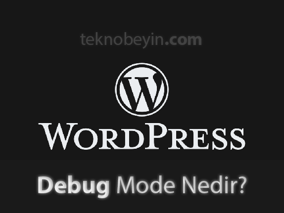 WordPress Debug (Hata Ayıklama) Nedir? Ne İşe Yarar? WordPress Debug (Hata Ayıklama) Nedir? Ne İşe Yarar?
