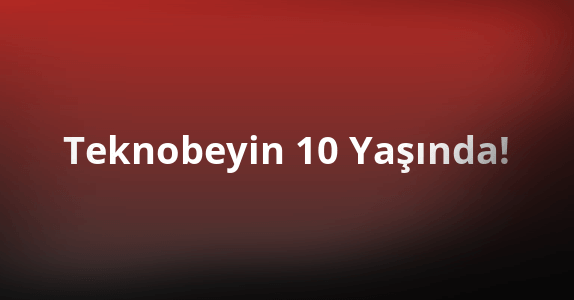 Teknobeyin 10 Yaşında: Kutlu Olsun!