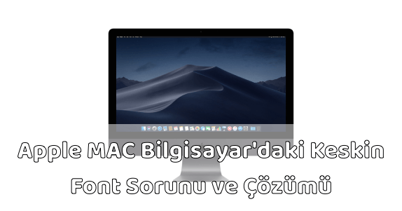 Apple MAC Bilgisayar Keskin Font Sorunu