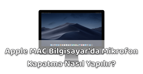 Apple MAC Bilgisayar Mikrofon Kapatmak