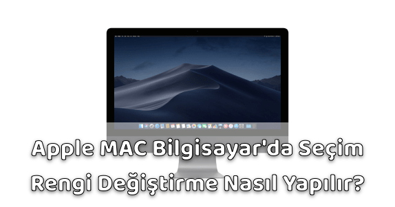 Apple MAC Seçim Rengini Değiştirmek Apple MAC Seçim Rengini Değiştirmek
