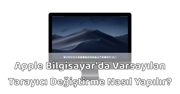 MAC Varsayılan Tarayıcı Değiştirmek MAC Varsayılan Tarayıcı Değiştirmek