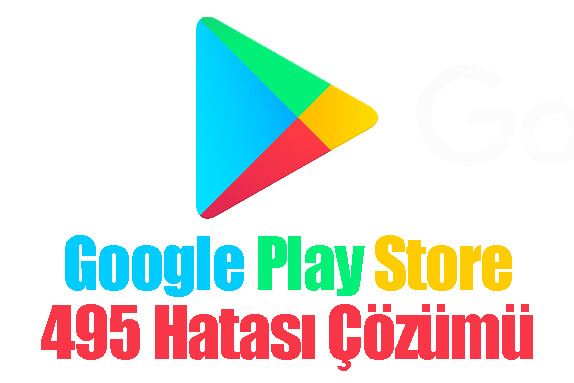 Google Play Store 495 Hatası Çözümü