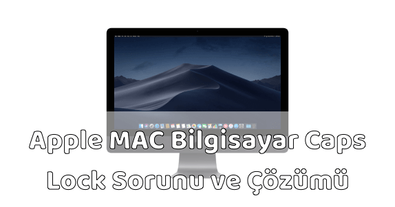 MAC Caps Lock Sorunu ve Çözümü MAC Caps Lock Sorunu ve Çözümü