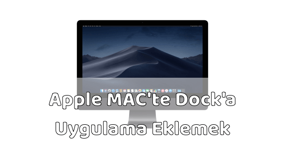 Apple MAC Dock'a Uygulama Eklemek Apple MAC Dock'a Uygulama Eklemek