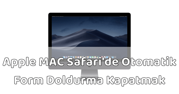 Apple MAC Bilgisayar Safari Form Doldurmayı Kapatmak