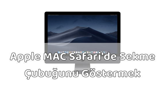 MAC Safari Sekme Çubuğunu Göstermek MAC Safari Sekme Çubuğunu Göstermek