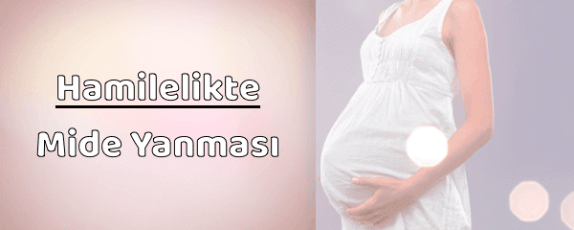 Hamilelikte Mide Yanması Neden Olur? Hamilelikte Mide Yanması Neden Olur?