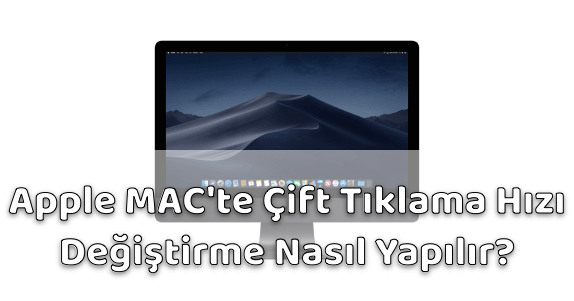 Apple MAC Bilgisayar Çift Tıklama Hızı Değiştirmek Apple MAC Bilgisayar Çift Tıklama Hızı Değiştirmek