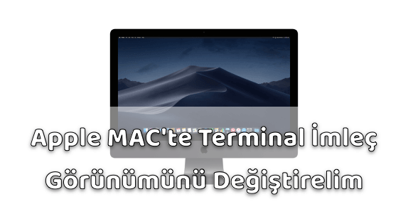 Apple MAC Bilgisayar Terminal İmleç Görünümünü Değiştirelim Apple MAC Bilgisayar Terminal İmleç Görünümünü Değiştirelim