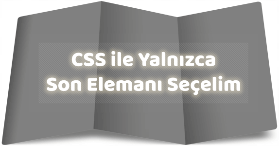 CSS ile Yalnızca Son Eleman Seçimi Nasıl Yapılır?