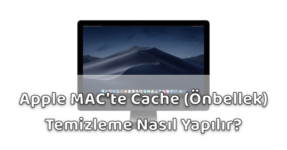 Apple MAC Cache (Önbellek) Temizleme