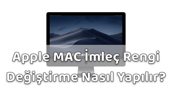 Apple MAC İmleç Rengi Değiştirmek Apple MAC İmleç Rengi Değiştirmek
